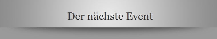 Der n�chste Event